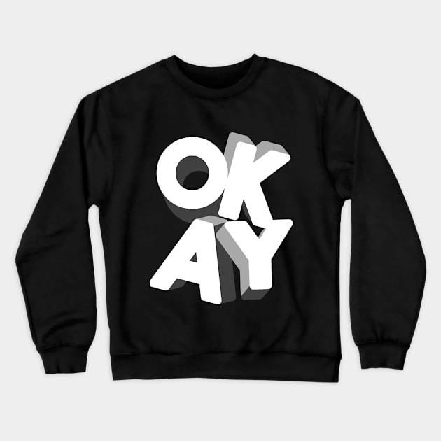 Okay Crewneck Sweatshirt by GraphicsGarageProject